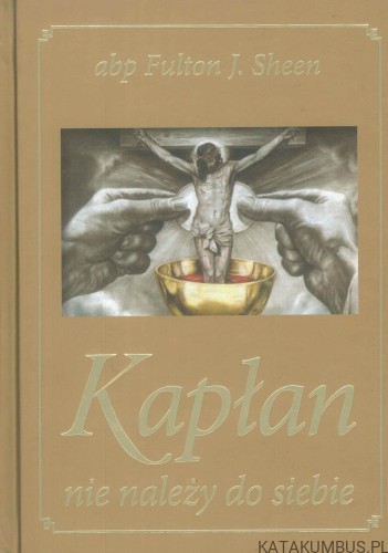 Kapłan nie należy do siebie. FULTON J. SHEEN