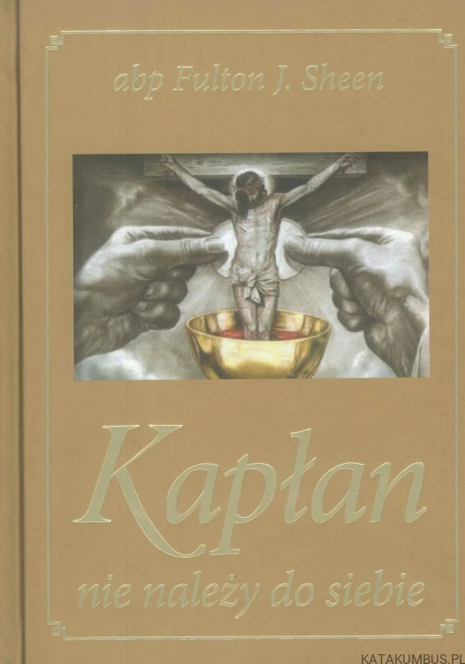 Kapłan nie należy do siebie. FULTON J. SHEEN