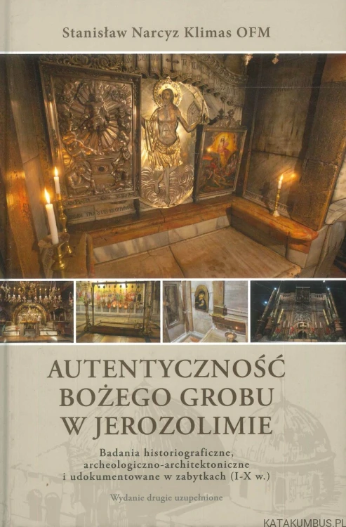 Autentyczność Bożego Grobu w Jerozolimie (AUTOGRAF AUTORA). STANISŁAW NARCYZ KLIMAS OFM