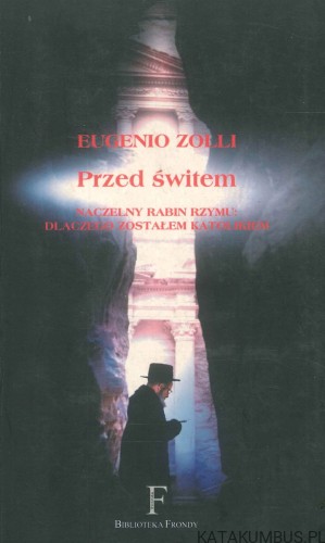 Przed świtem. Naczelny rabin Rzymu: dlaczego zostałem katolikiem. EUGENIO ZOLLI