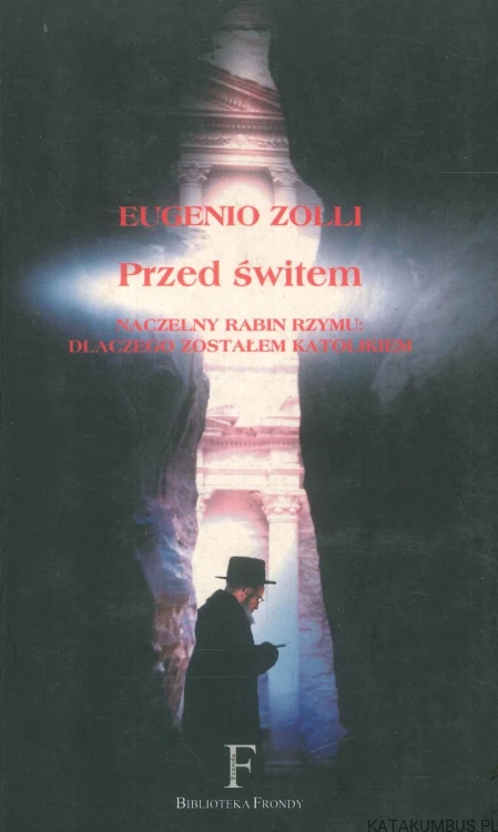 Przed świtem. Naczelny rabin Rzymu: dlaczego zostałem katolikiem. EUGENIO ZOLLI
