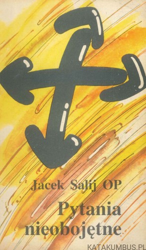 Pytania nieobojętne. JACEK SALIJ OP