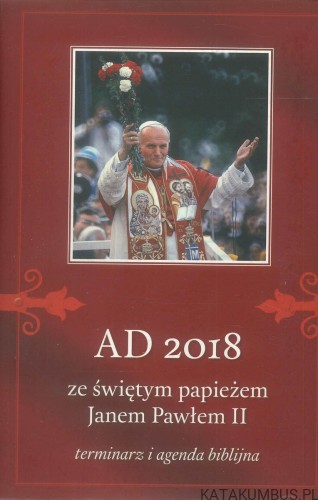 Ad 2018 ze świętym papieżem Janem Pawłem II terminarz i agenda biblijna. PRACA ZBIOROWA