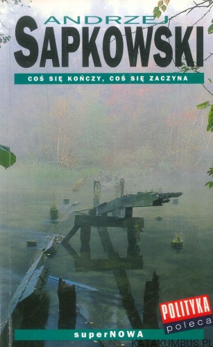 Coś się kończy, coś się zaczyna. ANDRZEJ SAPKOWSKI