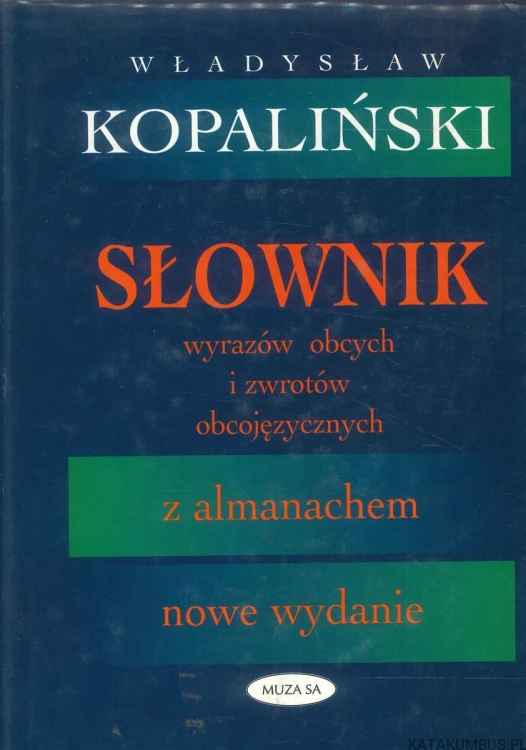 Słownik wyrazów obcych i zwrotów obcojęzycznych z almanachem. WŁADYSŁAW KOPALIŃSKI