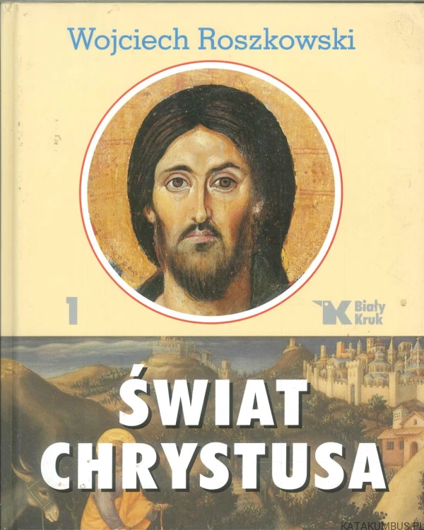 Świat Chrystusa Tom 1-3. WOJCIECH ROSZKOWSKI