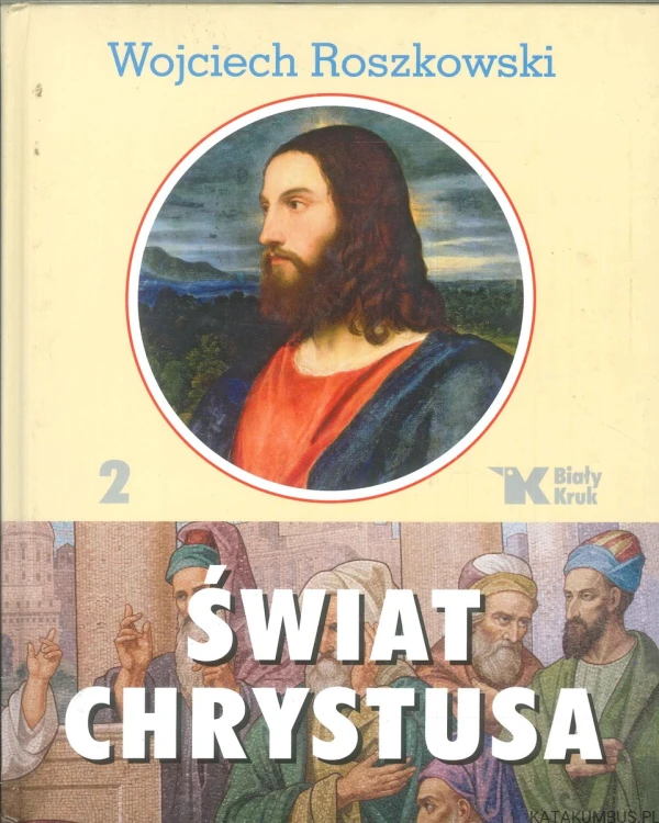 Świat Chrystusa Tom 1-3. WOJCIECH ROSZKOWSKI