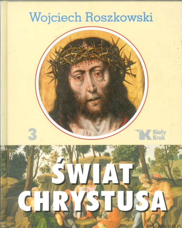 Świat Chrystusa Tom 1-3. WOJCIECH ROSZKOWSKI