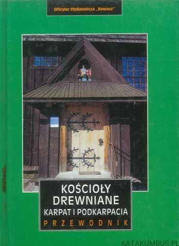 Kościoły drewniane Karpat i Podkarpacia. Przewodnik. PRACA ZBIOROWA