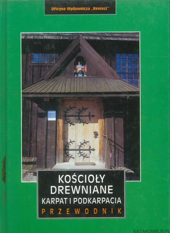 Kościoły drewniane Karpat i Podkarpacia. Przewodnik. PRACA ZBIOROWA