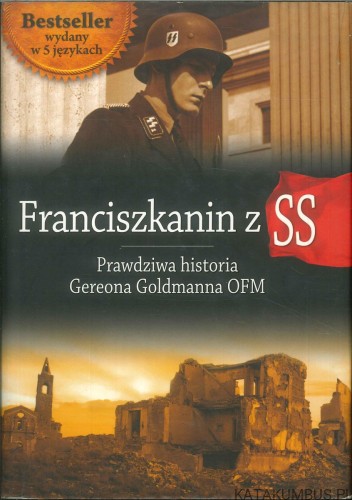 Franciszkanin z SS. Prawdziwa historia Gereona Goldmanna OFM. GEREON GOLDMANN