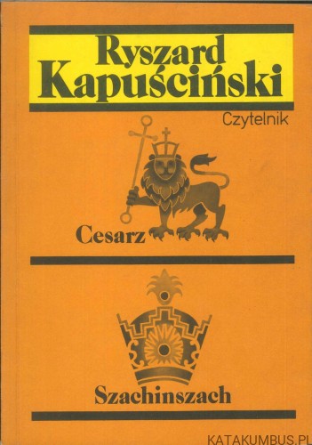 Cesarz. Szachinszach. RYSZARD KAPUŚCIŃSKI