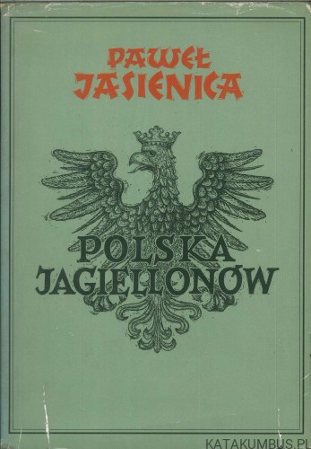Polska Jagiellonów. PAWEŁ JASIENICA