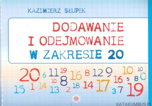Dodawanie i odejmowanie w zakresie 20. KAZIMIERZ SŁUPEK