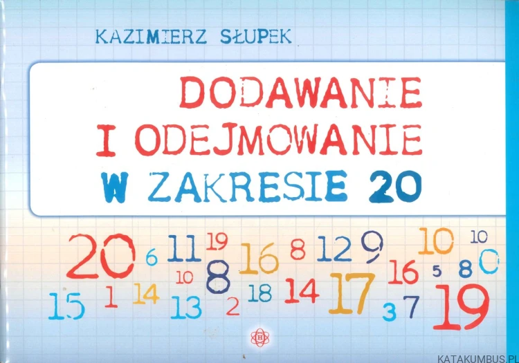 Dodawanie i odejmowanie w zakresie 20. KAZIMIERZ SŁUPEK