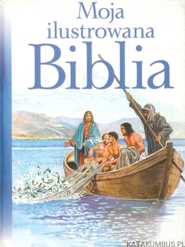 Moja ilustrowana Biblia. PRACA ZBIOROWA