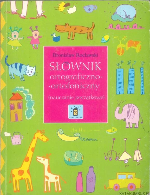 Słownik ortograficzno-ortofoniczny (nauczanie początkowe). BRONISŁAW ROCŁAWSKI
