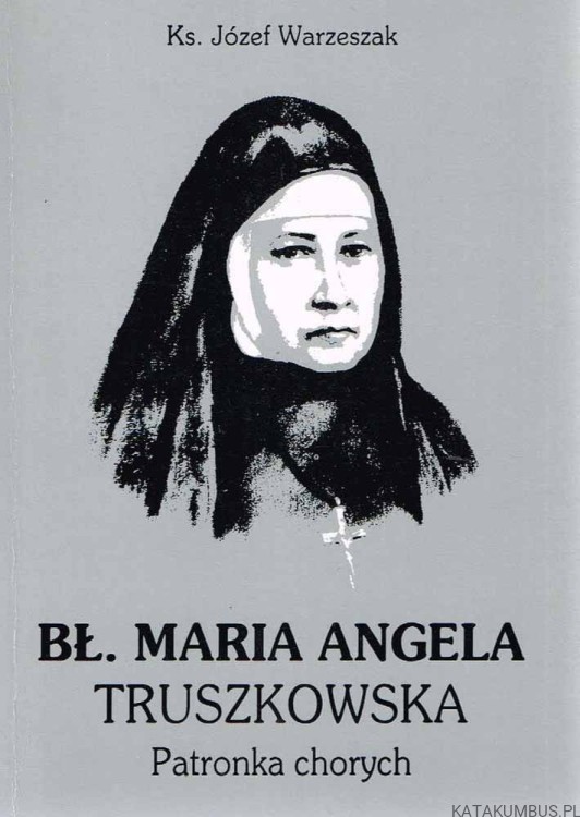 Bł. Maria Angela Truszkowska / ks. Józef Warzeszak