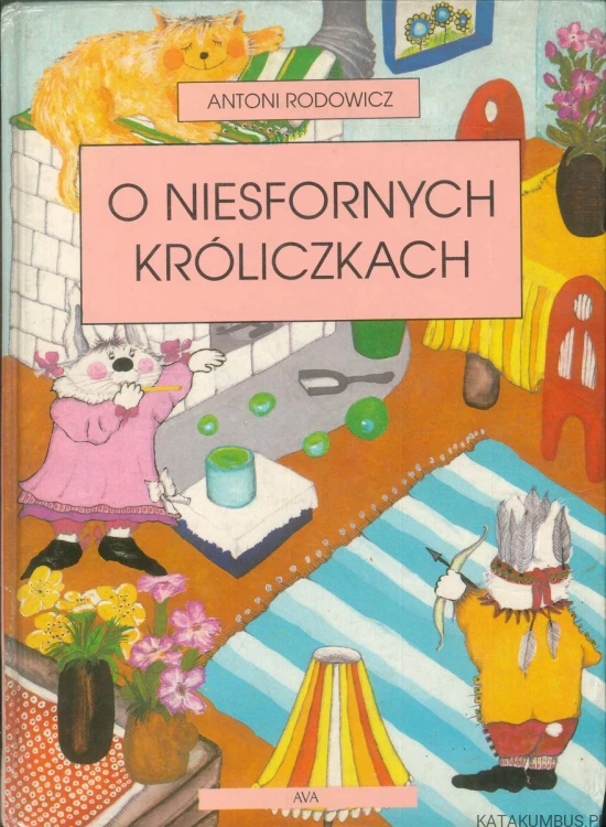 O niesfornych króliczkach. ANTONI RODOWICZ
