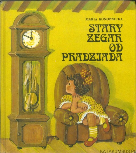 Stary zegar od pradziadka. MARIA KONOPNICKA