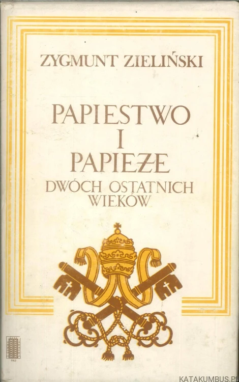 Papiestwo i papieże dwóch ostatnich wieków. ZYGMUNT ZIELIŃSKI