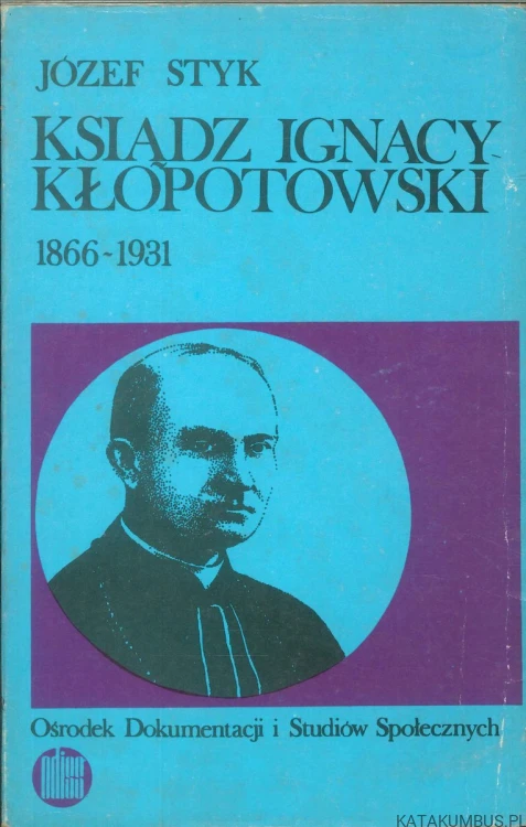Ksiądz Ignacy Kłopotowski 1866-1931. JÓZEF STYK