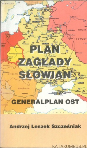 Plan zagłady Słowian. Generalplan Ost. ANDRZEJ LESZEK SZCZEŚNIAK