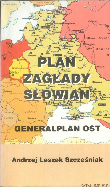 Plan zagłady Słowian. Generalplan Ost. ANDRZEJ LESZEK SZCZEŚNIAK