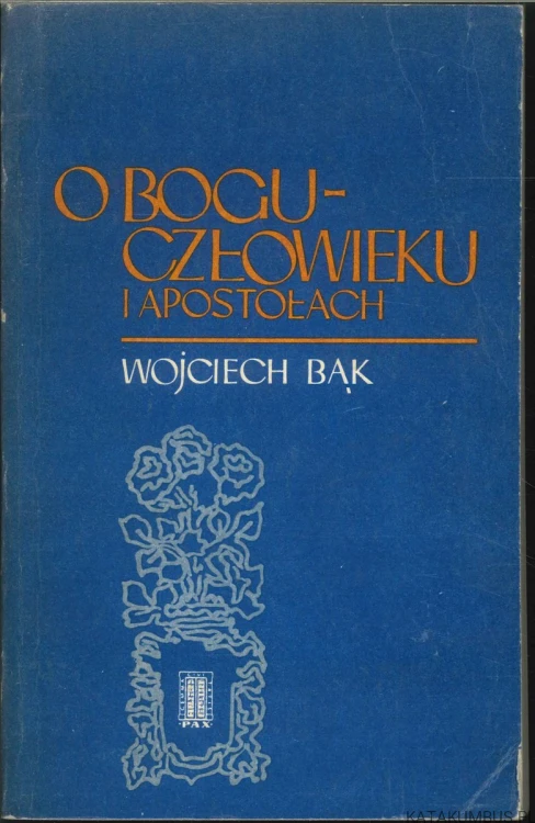 O Bogu-Człowieku i apostołach. WOJCIECH BĄK