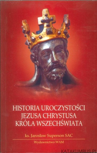 Historia uroczystości Jezusa Chrystusa. KS. JAROSŁAW SUPERSON SAC