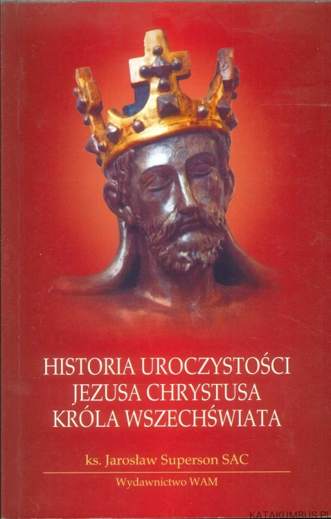 Historia uroczystości Jezusa Chrystusa. KS. JAROSŁAW SUPERSON SAC