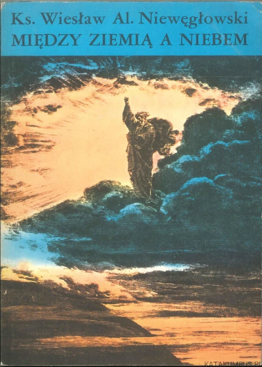Między ziemią a niebem. WIESŁAW AL. NIEWĘGŁOWSKI