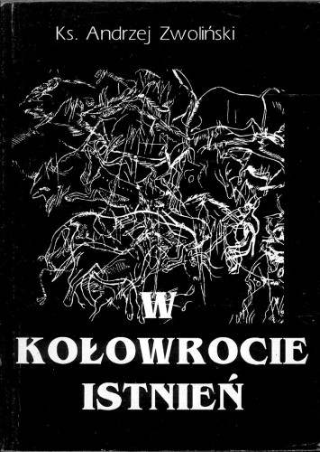 W kołowrocie istnień. ANDRZEJ ZWOLIŃSKI