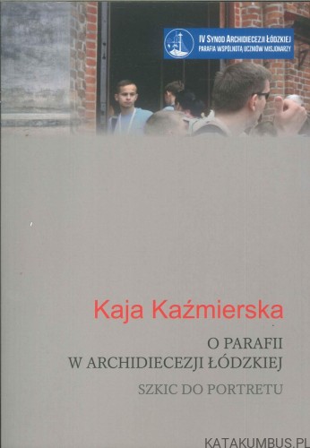 O parafii w Archidiecezji Łódzkiej. Szkic do portretu. KAJA KAŹMIERSKA