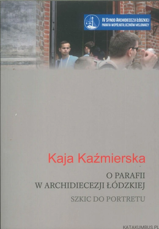 O parafii w Archidiecezji Łódzkiej. Szkic do portretu. KAJA KAŹMIERSKA