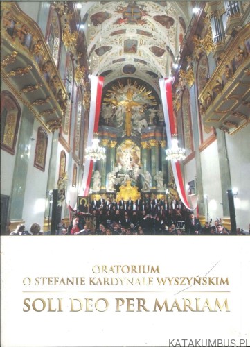 Oratorium o Stefanie Kardynale Wyszyńskim Soli Deo per Mariam. PRACA ZBIOROWA
