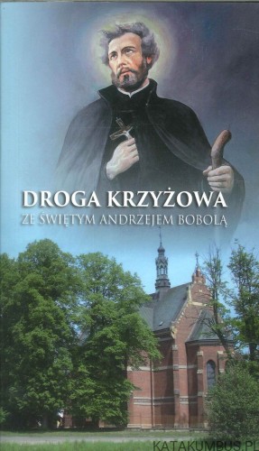 Droga krzyżowa ze świętym Andrzejem Bobolą. PRACA ZBIOROWA