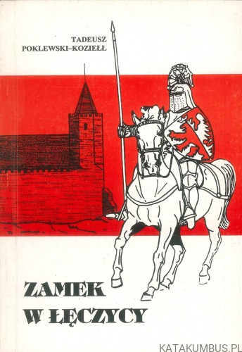 Zamek w Łęczycy. TADEUSZ POKLEWSKI-KOZIEŁŁ