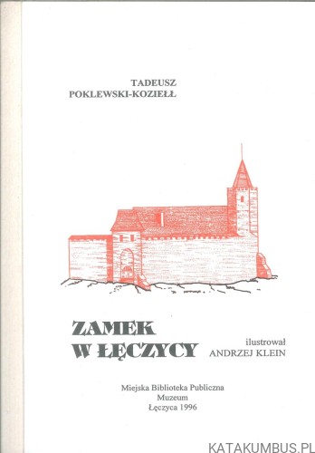 Zamek w Łęczycy. TADEUSZ POKLEWSKI-KOZIEŁŁ