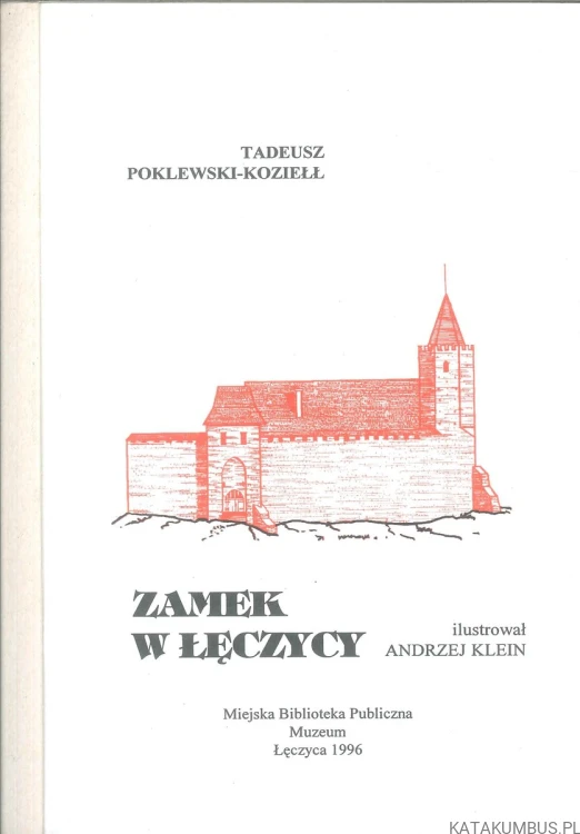 Zamek w Łęczycy. TADEUSZ POKLEWSKI-KOZIEŁŁ