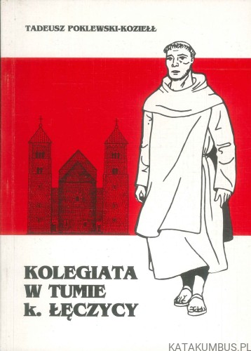 Kolegiata w Tumie k. Łęczycy. TADEUSZ POKLEWSKI-KOZIEŁŁ