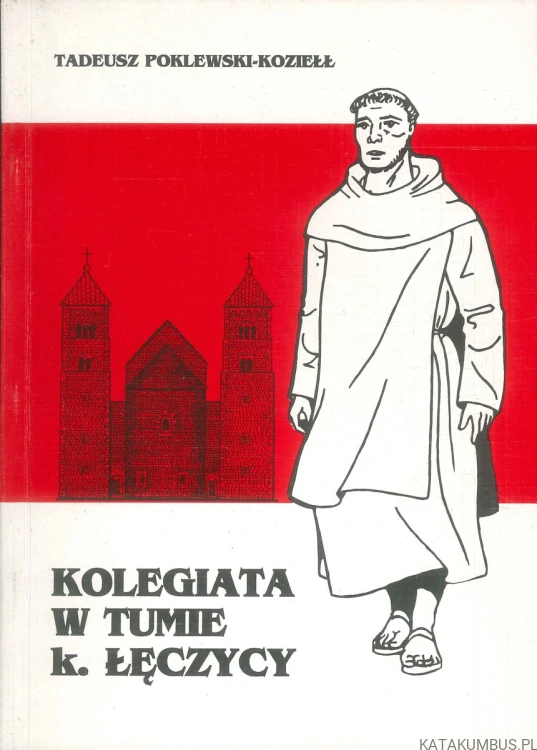 Kolegiata w Tumie k. Łęczycy. TADEUSZ POKLEWSKI-KOZIEŁŁ