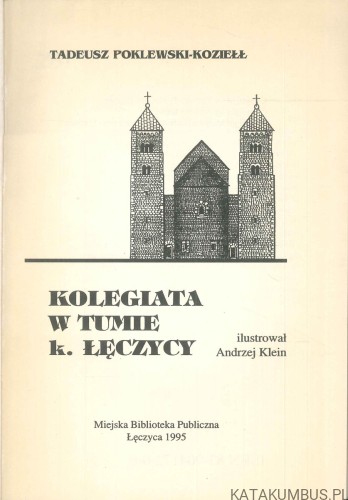 Kolegiata w Tumie k. Łęczycy. TADEUSZ POKLEWSKI-KOZIEŁŁ