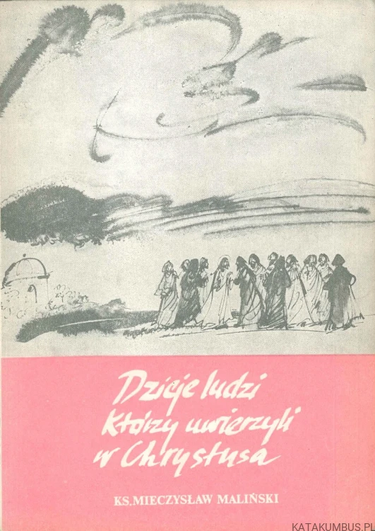 Dzieje ludzi którzy uwierzyli w Chrystusa. MIECZYSŁAW MALIŃSKI