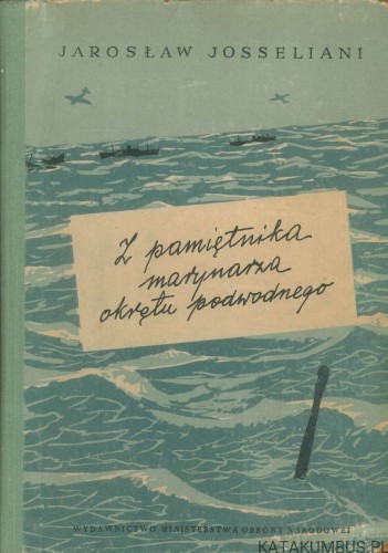 Z pamiętnika marynarza okrętu podwodnego. JAROSŁAW JOSSELIANI
