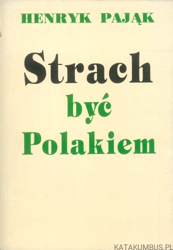 Strach być Polakiem. HENRYK PAJĄK