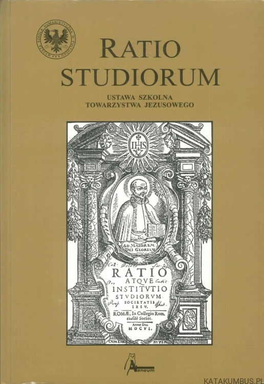 Ratio studiorum. Ustawa szkolna Towarzystwa Jezusowego. PRACA ZBIOROWA