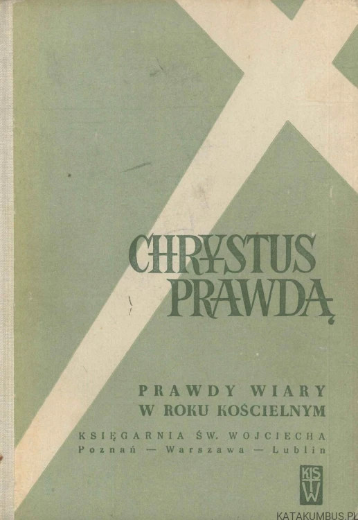 Chrystus prawdą. Prawdy wiary w roku kościelnym. PRACA ZBIOROWA