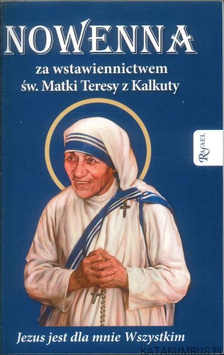 Nowenna za wstawiennictwem św. Matki Teresy z Kalkuty. PRACA ZBIOROWA