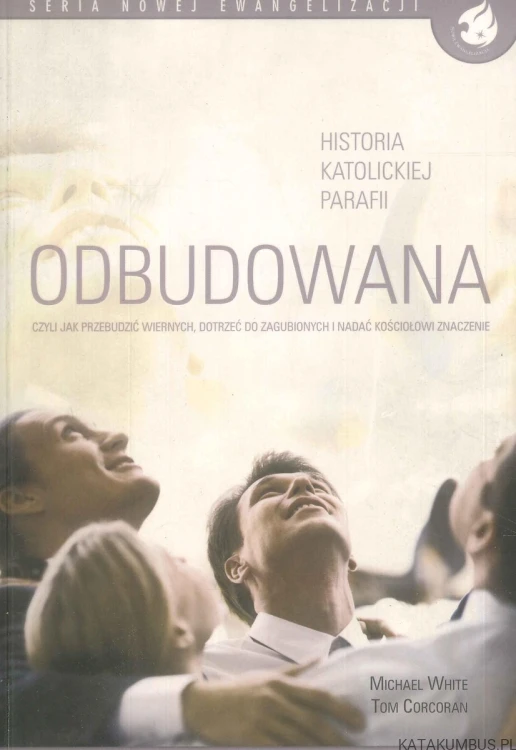 Odbudowana. Historia katolickiej parafii. MICHAEL WHITE, TOM CORCORAN